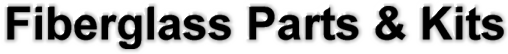 Fiberglass Parts & Kits